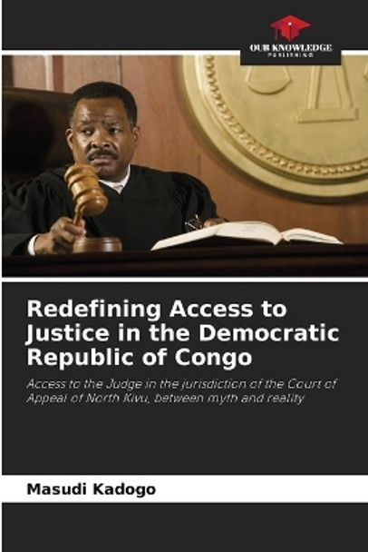 Redefining Access to Justice in the Democratic Republic of Congo by Masudi Kadogo 9786205798430