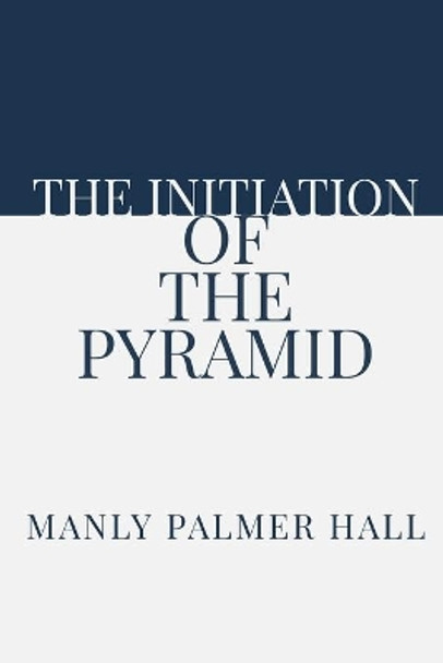 The Initiation of the Pyramid by Dennis Logan 9781952900143