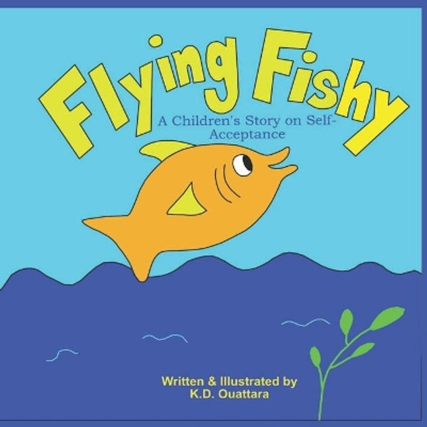 Flying Fishy: A Children's Story on Self-Acceptance by K D Ouattara 9781953605009