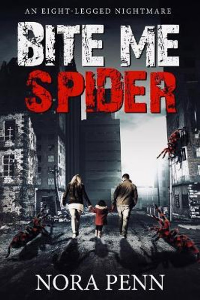 Bite Me Spider: An Eight-Legged Nightmare by Nora Penn 9781973231608