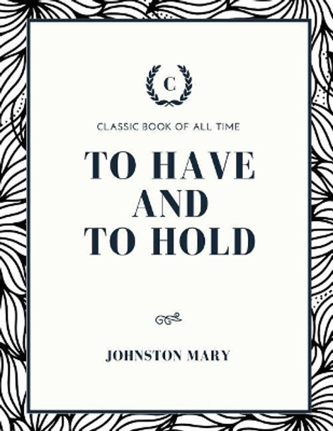 To Have and To Hold by Mary Johnston 9781973855927