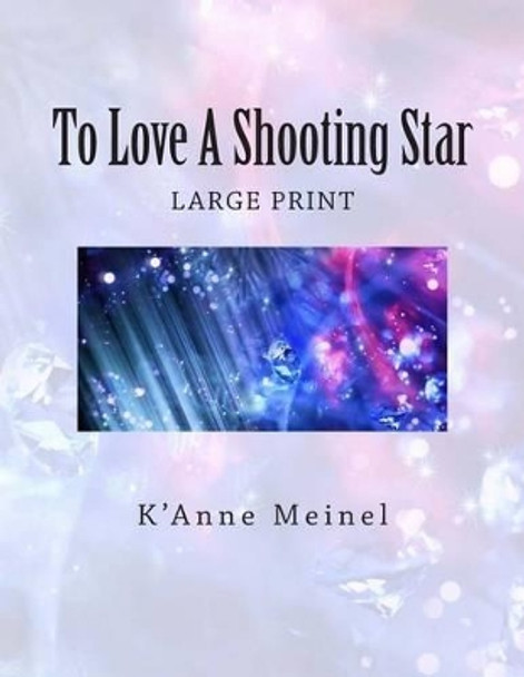 To Love A Shooting Star by K'Anne Meinel 9781484953464