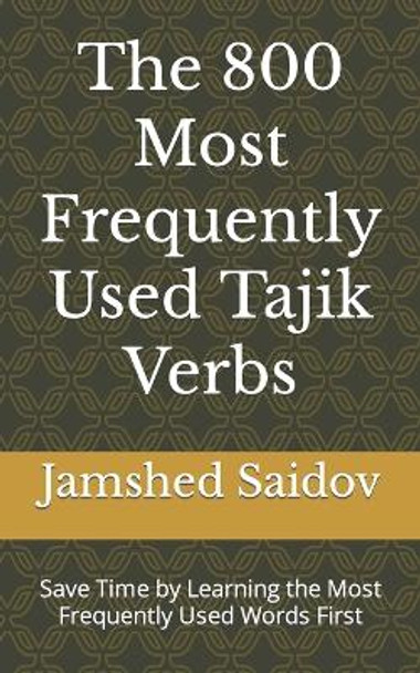 The 800 Most Frequently Used Tajik Verbs: Save Time by Learning the Most Frequently Used Words First by Jamshed Saidov 9798392558995