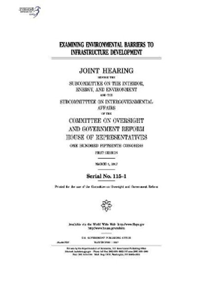 Examining environmental barriers to infrastructure development: joint hearing before the Subcommittee on the Interior by United States House of Representatives 9781974015269