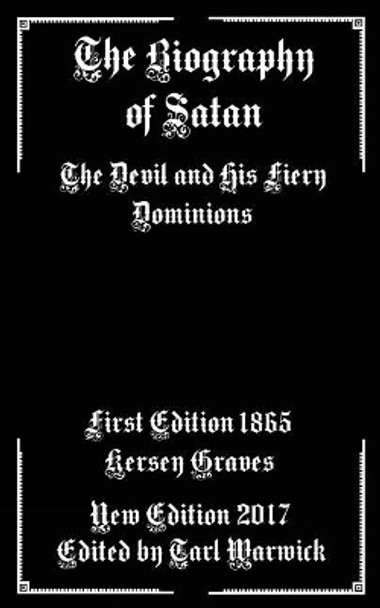 The Biography of Satan: The Devil and His Fiery Dominions by Kersey Graves 9781974023530