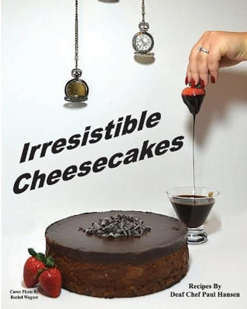 Irresistible Cheesecakes by Paul Hansen 9781733561310