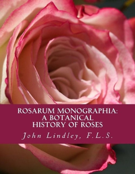 Rosarum Monographia: A Botanical History of Roses by Roger Chambers 9781724965264