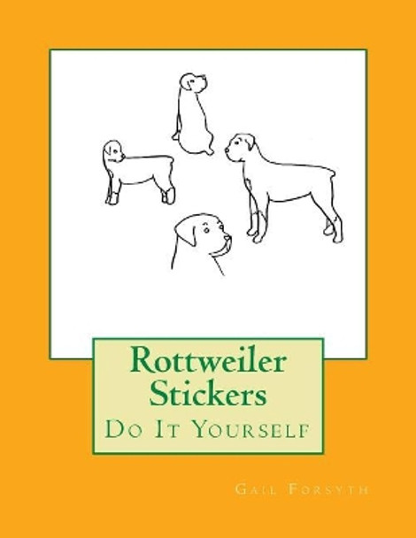 Rottweiler Stickers: Do It Yourself by Gail Forsyth 9781724994103