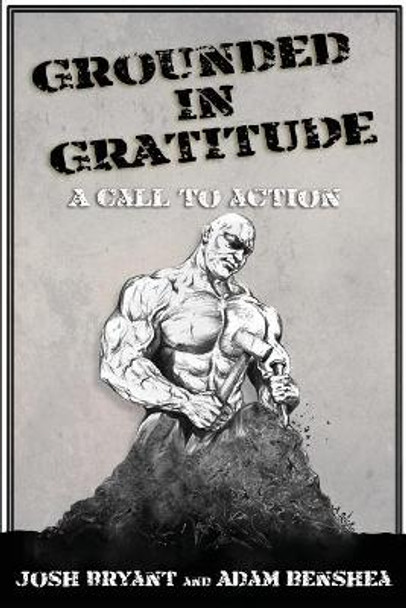 Grounded in Gratitude: A Call to Action by Josh Bryant 9781721707782