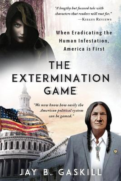 The Extermination Game: When Eradicating the Human Infestation, America is First by Jay B Gaskill 9781733759502