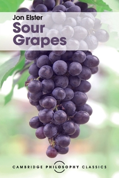 Sour Grapes: Studies in the Subversion of Rationality by Jon Elster 9781316507001