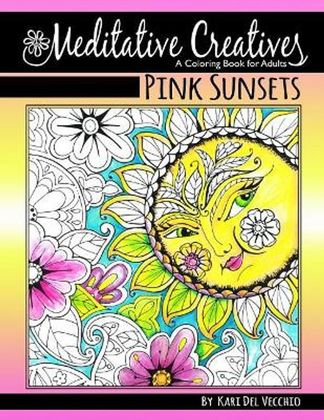 Pink Sunsets: Meditative Creatives, Coloring Book for Adults by Kari Del Vecchio 9781726034142