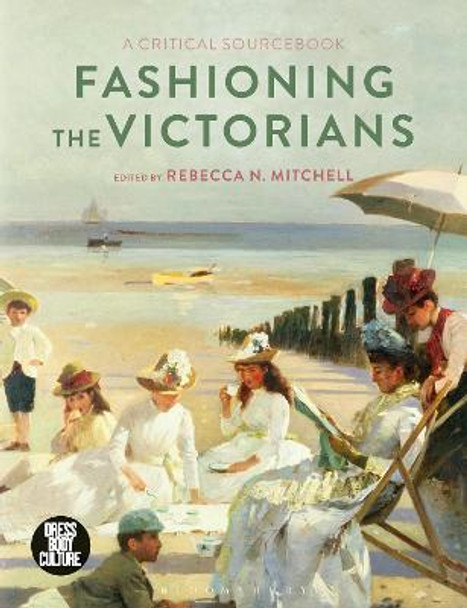 Fashioning the Victorians: A Critical Sourcebook by Rebecca Mitchell