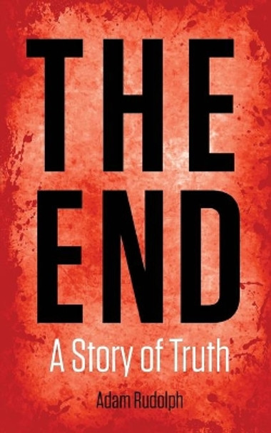 The End: A Story of Truth by Adam Rudolph 9781974293247