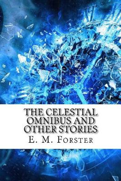 The Celestial Omnibus and Other Stories by E M Forster 9781974319381