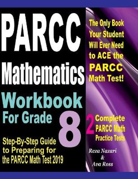 PARCC Mathematics Workbook For Grade 8: Step-By-Step Guide to Preparing for the PARCC Math Test 2019 by Ava Ross 9781725877238