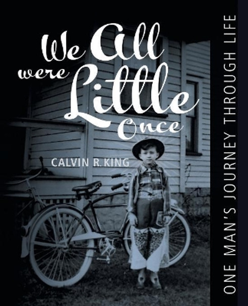 We All Were Little Once: One Man's Journey Through Life by Calvin King 9781982215873