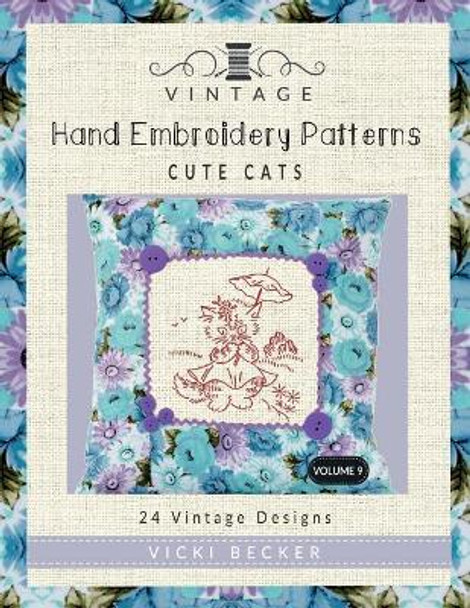 Vintage Hand Embroidery Patterns Cute Cats: 24 Authentic Vintage Designs by Vicki Becker 9781974144044