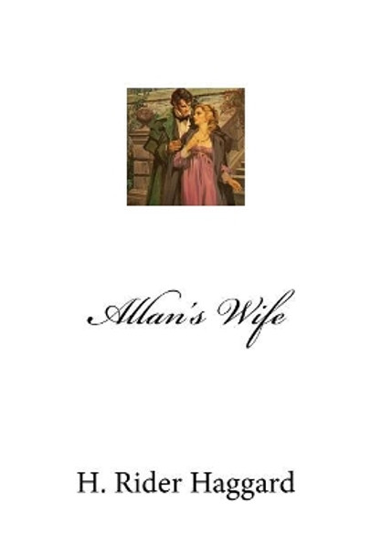 Allan's Wife by Sir H Rider Haggard 9781975673499