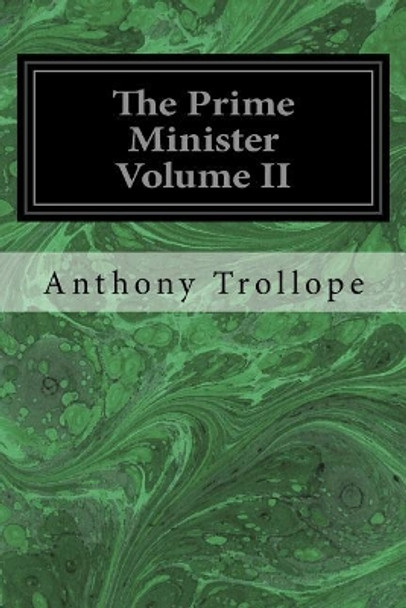 The Prime Minister Volume II by Anthony Trollope 9781976010255