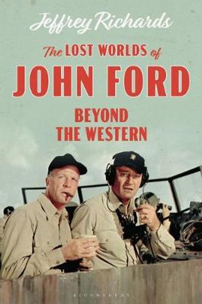 The Lost Worlds of John Ford: Beyond the Western by Jeffrey Richards