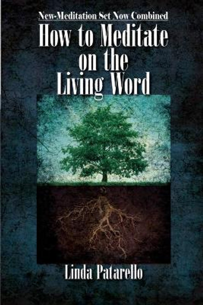 How to Meditate on the Living Word: New-Meditation Set now Combined by Linda Patarello 9781736032503