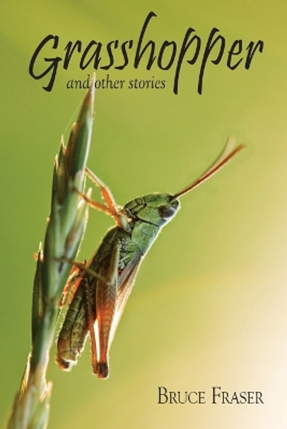 Grasshopper and other stories by Bruce Fraser 9781988915449