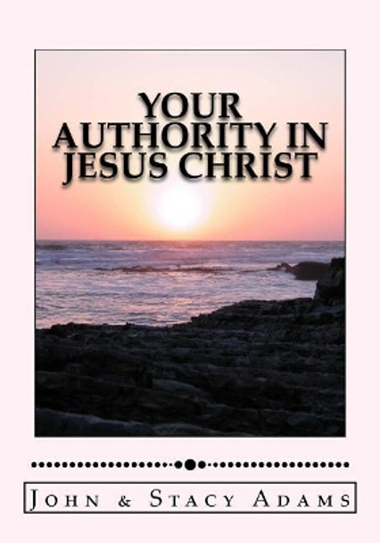 Your Authority in Jesus Christ by Stacy Adams 9781976235146