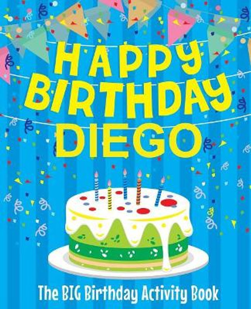 Happy Birthday Diego - The Big Birthday Activity Book: (Personalized Children's Activity Book) by Birthdaydr 9781986385541