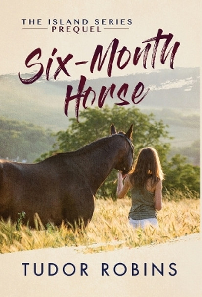Six-Month Horse: A page-turning story of learning and laughing with friends, family, and horses by Tudor Robins 9781990802133