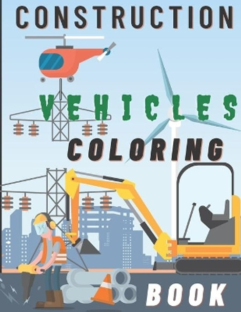 Construction Vehicles Coloring Book: Diggers Dumpers Cranes and Trucks For Children Steam Rollers by Positive Guest 9798576857647