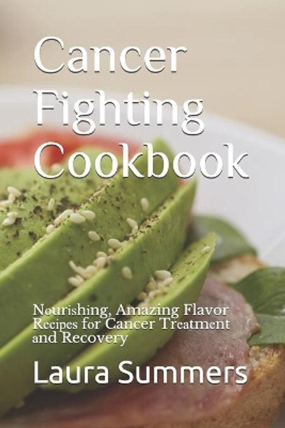 Cancer Fighting Cookbook: Nоurіѕhіng, Amazing Flavor Rесіреѕ fоr Cancer Trеаtmеnt аnd Recovery by Laura Summers 9798576894031