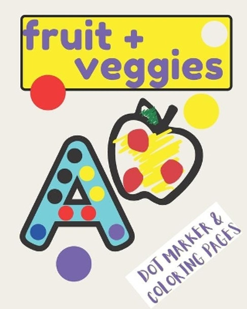 Fruits and Veggies: Dot Marker Coloring Book by Sharrica Wafford 9798722407719