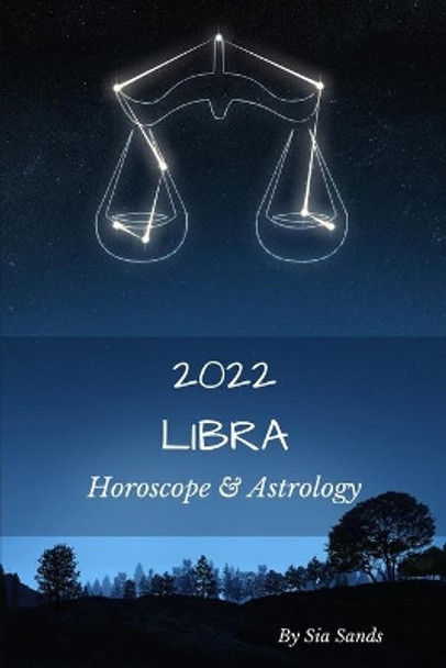 Libra 2022: Horoscope & Astrology by Sia Sands 9798723154414