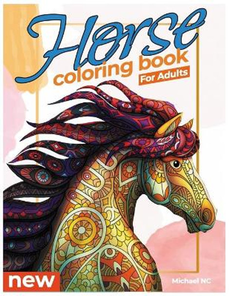 Horse Coloring Book For Adults - The Amazing World Of Horses: Wonderful World of Horses Coloring Book by Michael Nc 9798725267419