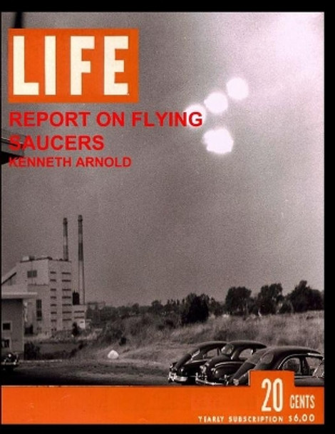 Life: Report on Flying Saucers by Kenneth Arnold 9798726761459