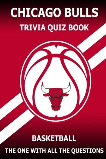 Chicago Bulls Trivia Quiz Book: The One With All The Questions by Ignacio Rodea 9798726866475