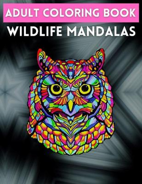 Adult Coloring Book Wildlife Mandalas: Animal Mandala Coloring Book for Adults featuring 50 Unique Animals Stress Relieving Design by Trendy Coloring 9798726889399