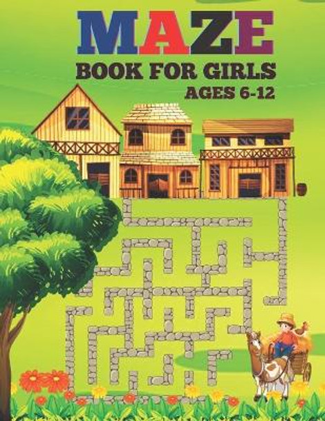 Maze Book For Girls Ages 6-12: Amazing Fun Mazes with Facts and Educational Brain Game For Girls. by Justine Houle 9798732245868