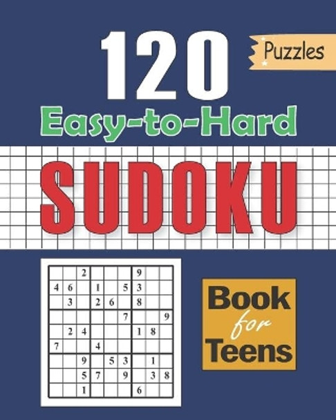 Sudoku Book for Teens: 120 Puzzles with Easy to Hard Formation: Sudoku for Kids 120+ Sudoku Puzzles for Smart Kids, Clever kids Puzzles Book by Rocky 360 9798736383795