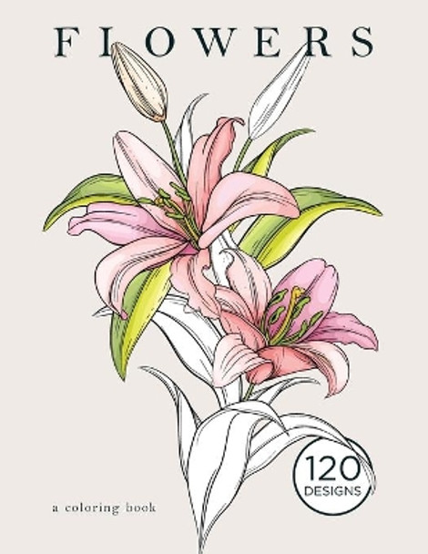 Flowers - a coloring book: 120 Beautiful Floral Designs Featuring Botanical Drawings, Swirls, and More for Relaxation by Noa Doane 9798743296095