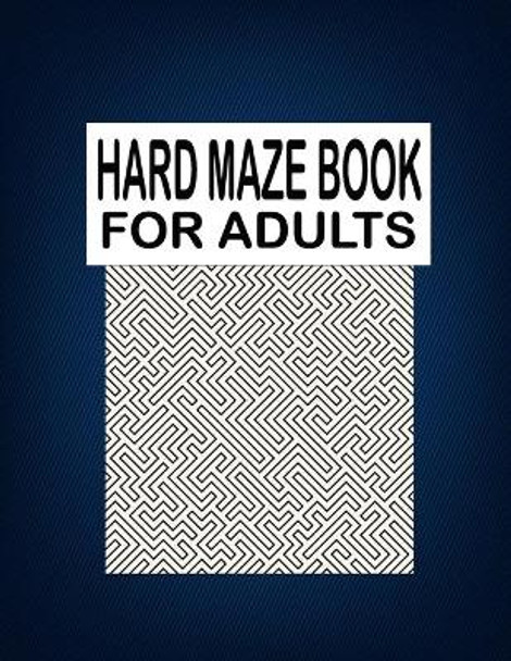 Hard Maze BOOK For Adults: Adults mind relaxation and stress relief maze puzzles book by Warren Hugo 9798747923874