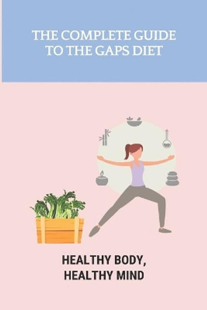 The Complete Guide To The GAPS Diet: Healthy Body, Healthy Mind: Gaps Diet Book by Talitha Douthitt 9798748772600