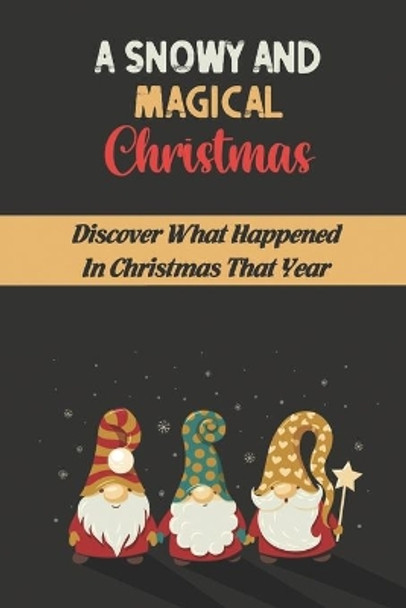 A Snowy And Magical Christmas: Discover What Happened In Christmas That Year by Mason Jochems 9798754858978