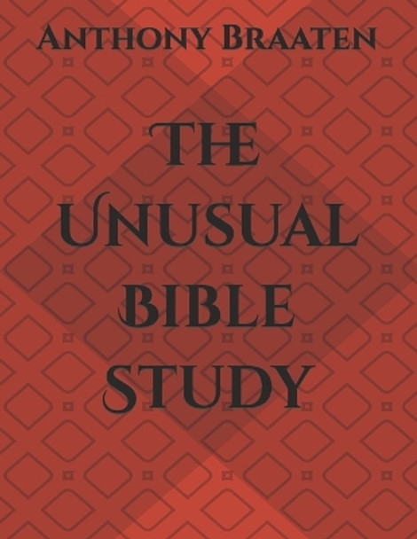 The Unusual Bible Study by Anthony Jacob Braaten 9798755290678
