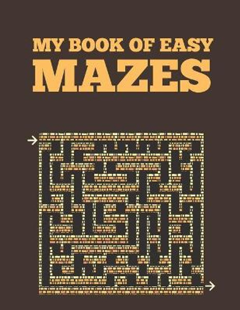 My Book Of Easy Mazes: An Amazing Fun Mazes and Educational Brain Game for kids And Adults Easy mazes. by Justine Houle 9798730697928