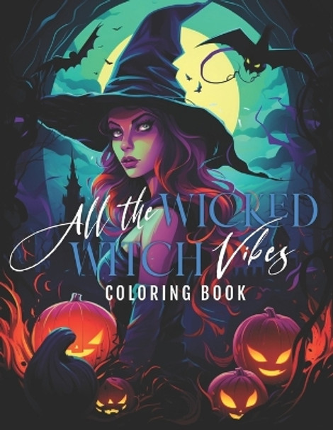 All The Wicked Witchy Vibes: Adult Coloring Book by Tammy Carney 9798854554121