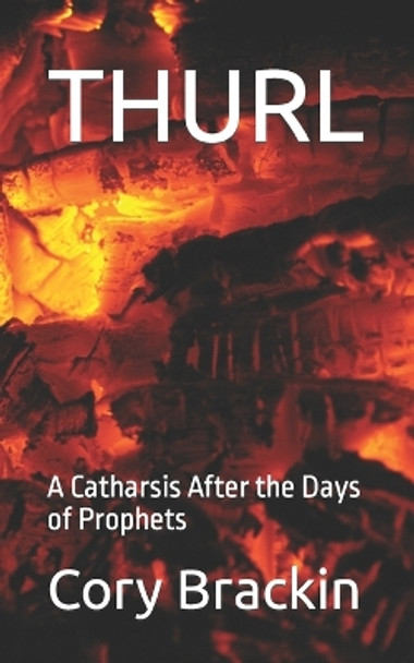 Thurl: A Catharsis After the Days of Prophets by Cory Jarrett Brackin 9798838644398