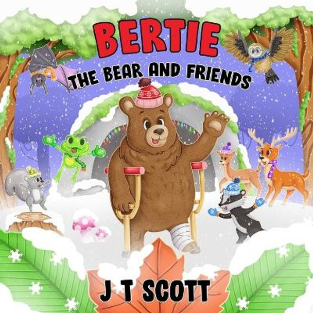 Bertie the Bear and Friends by J T Scott 9798866626502