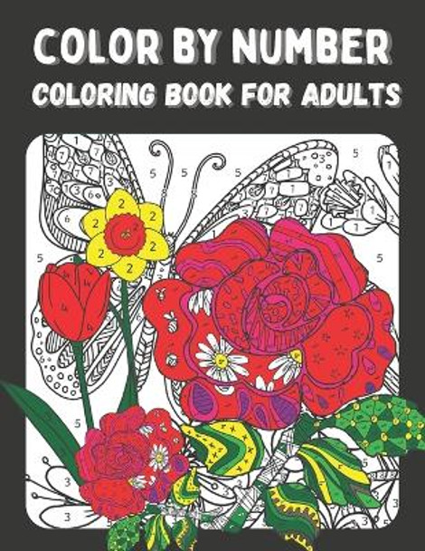 Color by Number Coloring Book for Adults: Color by Numbers Flowers Birds, Butterflies, Animals and more Coloring Pages (color by numbers for adults) by Bithi Publishing 9798874414177